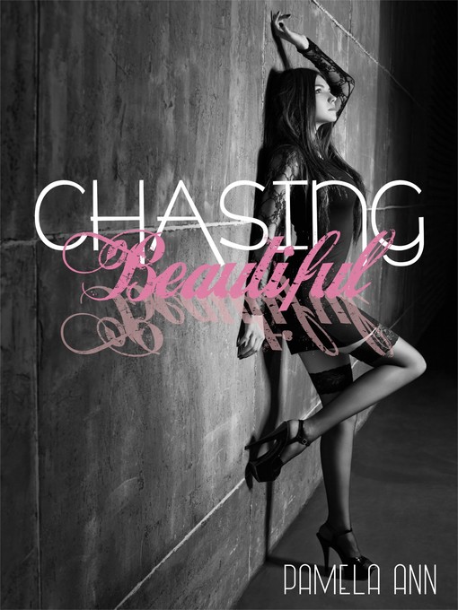 Title details for Chasing Beautiful (The Chasing Series) by Pamela Ann - Available